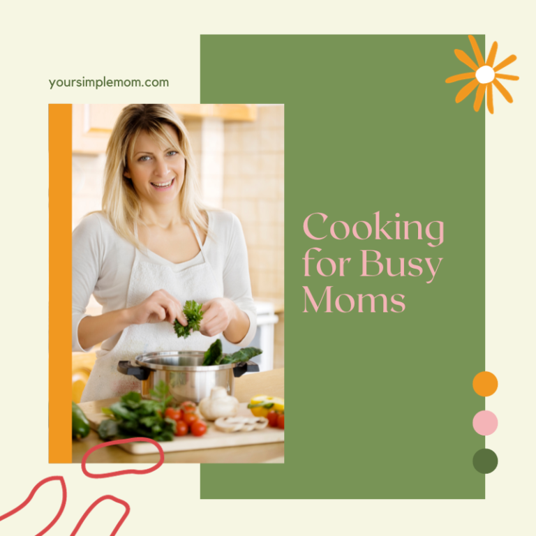 Cooking for Busy Moms: Tips and Easy Recipes